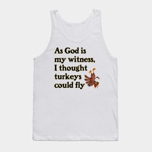 As God Is My Witness, I Thought Turkeys Could Fly Tank Top